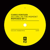 Chris Fortier "As Long As The Moment Remixed (EP1)"